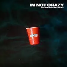 Charlieonnafriday - I'm Not Crazy