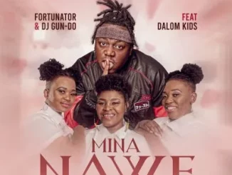 Fortunator – Mina Nawe ft Dalom Kids & DJ Gun Do SA